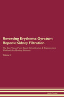 Reversing Erythema Gyratum Repens: Kidney Filtration The Raw Vegan Plant-Based Detoxification & Regeneration Workbook for Healing Patients. Volume 5
