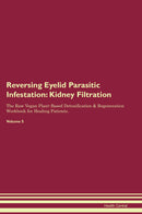 Reversing Eyelid Parasitic Infestation: Kidney Filtration The Raw Vegan Plant-Based Detoxification & Regeneration Workbook for Healing Patients. Volume 5