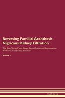 Reversing Familial Acanthosis Nigricans: Kidney Filtration The Raw Vegan Plant-Based Detoxification & Regeneration Workbook for Healing Patients. Volume 5