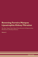 Reversing Ferreira Marques Lipoatrophia: Kidney Filtration The Raw Vegan Plant-Based Detoxification & Regeneration Workbook for Healing Patients. Volume 5