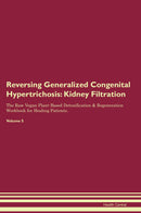 Reversing Generalized Congenital Hypertrichosis: Kidney Filtration The Raw Vegan Plant-Based Detoxification & Regeneration Workbook for Healing Patients. Volume 5