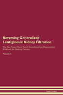 Reversing Generalized Lentiginosis: Kidney Filtration The Raw Vegan Plant-Based Detoxification & Regeneration Workbook for Healing Patients. Volume 5