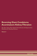 Reversing Giant Condyloma Acuminatum: Kidney Filtration The Raw Vegan Plant-Based Detoxification & Regeneration Workbook for Healing Patients. Volume 5