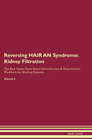 Reversing HAIR AN Syndrome: Kidney Filtration The Raw Vegan Plant-Based Detoxification & Regeneration Workbook for Healing Patients. Volume 5