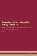 Reversing Hairy Leukoplakia: Kidney Filtration The Raw Vegan Plant-Based Detoxification & Regeneration Workbook for Healing Patients. Volume 5