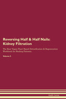 Reversing Half & Half Nails: Kidney Filtration The Raw Vegan Plant-Based Detoxification & Regeneration Workbook for Healing Patients. Volume 5