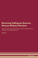 Reversing Hallopeau Siemens Disease: Kidney Filtration The Raw Vegan Plant-Based Detoxification & Regeneration Workbook for Healing Patients. Volume 5