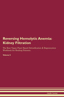 Reversing Hemolytic Anemia: Kidney Filtration The Raw Vegan Plant-Based Detoxification & Regeneration Workbook for Healing Patients. Volume 5
