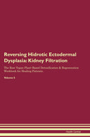 Reversing Hidrotic Ectodermal Dysplasia: Kidney Filtration The Raw Vegan Plant-Based Detoxification & Regeneration Workbook for Healing Patients. Volume 5
