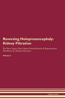 Reversing Holoprosencephaly: Kidney Filtration The Raw Vegan Plant-Based Detoxification & Regeneration Workbook for Healing Patients. Volume 5