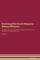 Reversing Hot Comb Alopecia: Kidney Filtration The Raw Vegan Plant-Based Detoxification & Regeneration Workbook for Healing Patients. Volume 5