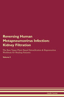 Reversing Human Metapneumovirus Infection: Kidney Filtration The Raw Vegan Plant-Based Detoxification & Regeneration Workbook for Healing Patients. Volume 5