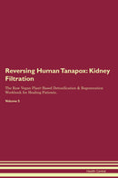 Reversing Human Tanapox: Kidney Filtration The Raw Vegan Plant-Based Detoxification & Regeneration Workbook for Healing Patients. Volume 5