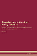 Reversing Hunter Glossitis: Kidney Filtration The Raw Vegan Plant-Based Detoxification & Regeneration Workbook for Healing Patients. Volume 5