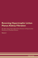 Reversing Hypertrophic Lichen Planus: Kidney Filtration The Raw Vegan Plant-Based Detoxification & Regeneration Workbook for Healing Patients. Volume 5