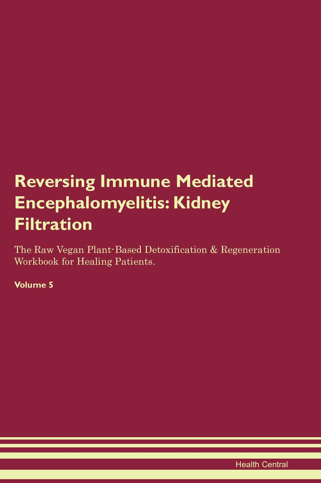 Reversing Immune Mediated Encephalomyelitis: Kidney Filtration The Raw Vegan Plant-Based Detoxification & Regeneration Workbook for Healing Patients. Volume 5