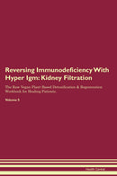 Reversing Immunodeficiency With Hyper Igm: Kidney Filtration The Raw Vegan Plant-Based Detoxification & Regeneration Workbook for Healing Patients. Volume 5