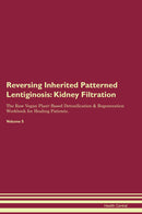 Reversing Inherited Patterned Lentiginosis: Kidney Filtration The Raw Vegan Plant-Based Detoxification & Regeneration Workbook for Healing Patients. Volume 5