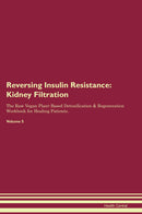 Reversing Insulin Resistance: Kidney Filtration The Raw Vegan Plant-Based Detoxification & Regeneration Workbook for Healing Patients. Volume 5