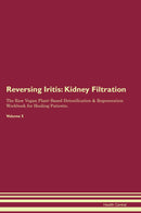 Reversing Iritis: Kidney Filtration The Raw Vegan Plant-Based Detoxification & Regeneration Workbook for Healing Patients. Volume 5