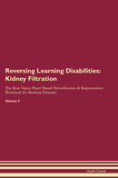 Reversing Learning Disabilities: Kidney Filtration The Raw Vegan Plant-Based Detoxification & Regeneration Workbook for Healing Patients. Volume 5