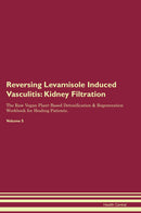 Reversing Levamisole Induced Vasculitis: Kidney Filtration The Raw Vegan Plant-Based Detoxification & Regeneration Workbook for Healing Patients. Volume 5