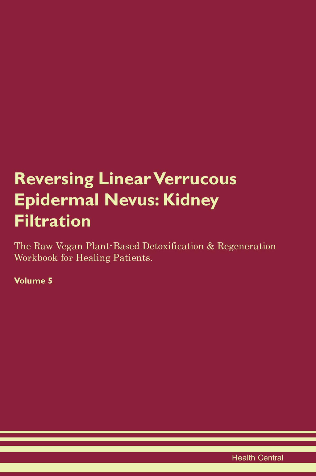 Reversing Linear Verrucous Epidermal Nevus: Kidney Filtration The Raw Vegan Plant-Based Detoxification & Regeneration Workbook for Healing Patients. Volume 5