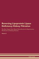 Reversing Lipoprotein Lipase Deficiency: Kidney Filtration The Raw Vegan Plant-Based Detoxification & Regeneration Workbook for Healing Patients. Volume 5