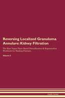 Reversing Localized Granuloma Annulare: Kidney Filtration The Raw Vegan Plant-Based Detoxification & Regeneration Workbook for Healing Patients. Volume 5
