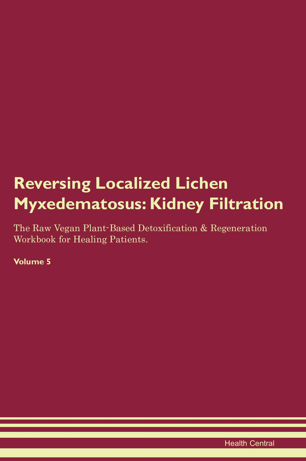 Reversing Localized Lichen Myxedematosus: Kidney Filtration The Raw Vegan Plant-Based Detoxification & Regeneration Workbook for Healing Patients. Volume 5