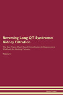 Reversing Long QT Syndrome: Kidney Filtration The Raw Vegan Plant-Based Detoxification & Regeneration Workbook for Healing Patients. Volume 5