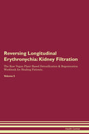 Reversing Longitudinal Erythronychia: Kidney Filtration The Raw Vegan Plant-Based Detoxification & Regeneration Workbook for Healing Patients. Volume 5