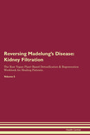 Reversing Madelung's Disease: Kidney Filtration The Raw Vegan Plant-Based Detoxification & Regeneration Workbook for Healing Patients. Volume 5