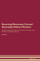 Reversing Meesmann Corneal Dystrophy: Kidney Filtration The Raw Vegan Plant-Based Detoxification & Regeneration Workbook for Healing Patients. Volume 5