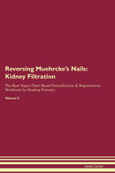 Reversing Muehrcke's Nails: Kidney Filtration The Raw Vegan Plant-Based Detoxification & Regeneration Workbook for Healing Patients. Volume 5