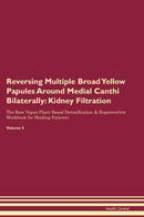 Reversing Multiple Broad Yellow Papules Around Medial Canthi Bilaterally: Kidney Filtration The Raw Vegan Plant-Based Detoxification & Regeneration Workbook for Healing Patients. Volume 5