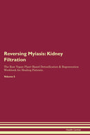 Reversing Myiasis: Kidney Filtration The Raw Vegan Plant-Based Detoxification & Regeneration Workbook for Healing Patients. Volume 5