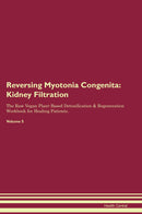 Reversing Myotonia Congenita: Kidney Filtration The Raw Vegan Plant-Based Detoxification & Regeneration Workbook for Healing Patients. Volume 5