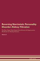 Reversing Narcissistic Personality Disorder: Kidney Filtration The Raw Vegan Plant-Based Detoxification & Regeneration Workbook for Healing Patients. Volume 5