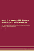 Reversing Neutrophilic Lobular Panniculitis: Kidney Filtration The Raw Vegan Plant-Based Detoxification & Regeneration Workbook for Healing Patients. Volume 5