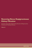Reversing Nevus Depigmentosus: Kidney Filtration The Raw Vegan Plant-Based Detoxification & Regeneration Workbook for Healing Patients. Volume 5