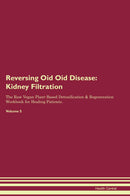 Reversing Oid Oid Disease: Kidney Filtration The Raw Vegan Plant-Based Detoxification & Regeneration Workbook for Healing Patients. Volume 5