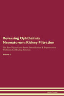 Reversing Ophthalmia Neonatorum: Kidney Filtration The Raw Vegan Plant-Based Detoxification & Regeneration Workbook for Healing Patients. Volume 5