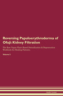 Reversing Papuloerythroderma of Ofuji: Kidney Filtration The Raw Vegan Plant-Based Detoxification & Regeneration Workbook for Healing Patients. Volume 5