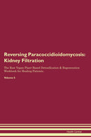 Reversing Paracoccidioidomycosis: Kidney Filtration The Raw Vegan Plant-Based Detoxification & Regeneration Workbook for Healing Patients. Volume 5