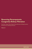 Reversing Paramyotonia Congenita: Kidney Filtration The Raw Vegan Plant-Based Detoxification & Regeneration Workbook for Healing Patients. Volume 5