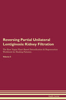 Reversing Partial Unilateral Lentiginosis: Kidney Filtration The Raw Vegan Plant-Based Detoxification & Regeneration Workbook for Healing Patients. Volume 5