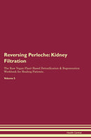 Reversing Perleche: Kidney Filtration The Raw Vegan Plant-Based Detoxification & Regeneration Workbook for Healing Patients. Volume 5