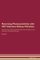 Reversing Photosensitivity with HIV Infection: Kidney Filtration The Raw Vegan Plant-Based Detoxification & Regeneration Workbook for Healing Patients. Volume 5