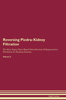 Reversing Piedra: Kidney Filtration The Raw Vegan Plant-Based Detoxification & Regeneration Workbook for Healing Patients. Volume 5